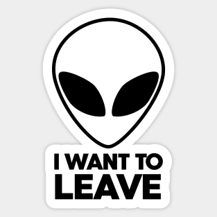 Alien I want to leave Area 51 Sticker